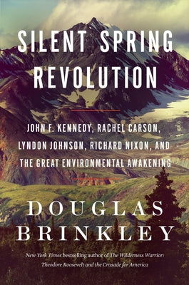 Cover Image for Silent Spring Revolution: John F. Kennedy, Rachel Carson, Lyndon Johnson, Richard Nixon, and the Great Environmental Awakening -- Douglas Brinkley, Paperback