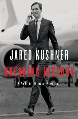 Cover Image for Breaking History: A White House Memoir -- Jared Kushner, Paperback