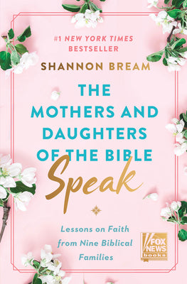 Cover Image for The Mothers and Daughters of the Bible Speak: Lessons on Faith from Nine Biblical Families -- Shannon Bream, Hardcover