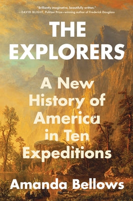 Cover Image for The Explorers: A New History of America in Ten Expeditions -- Amanda Bellows, Paperback