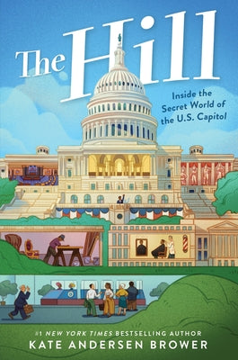 Cover Image for The Hill: Inside the Secret World of the U.S. Capitol -- Kate Andersen Brower, Hardcover