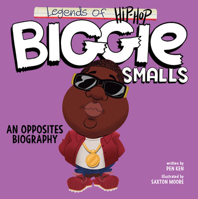 Cover Image for Legends of Hip-Hop: Biggie Smalls: An Opposites Biography -- Pen Ken, Board Book