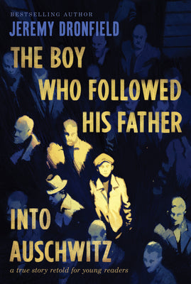Cover Image for The Boy Who Followed His Father Into Auschwitz: A True Story Retold for Young Readers -- Jeremy Dronfield, Paperback