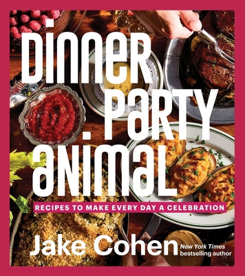 Cover Image for Dinner Party Animal: Recipes to Make Every Day a Celebration -- Jake Cohen, Hardcover