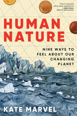 Cover Image for Human Nature: Nine Ways to Feel about Our Changing Planet -- Kate Marvel, Hardcover