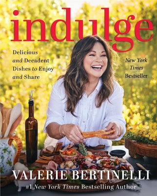 Cover Image for Indulge: Delicious and Decadent Dishes to Enjoy and Share -- Valerie Bertinelli, Hardcover