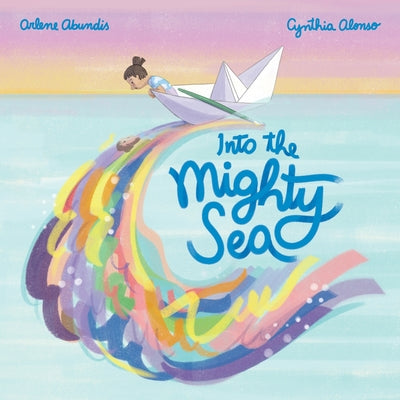 Cover Image for Into the Mighty Sea -- Arlene Abundis, Hardcover