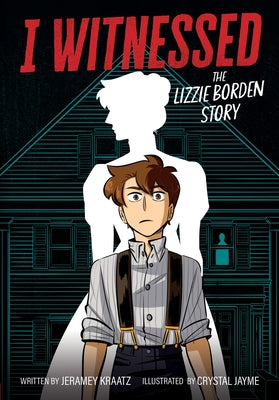 Cover Image for I Witnessed: The Lizzie Borden Story: A Graphic Novel -- Jeramey Kraatz, Paperback