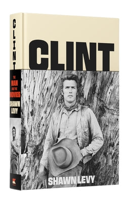 Cover Image for Clint: The Man and the Movies -- Shawn Levy, Hardcover