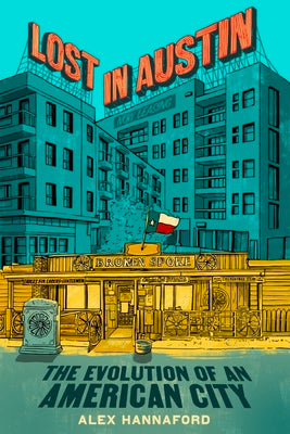 Cover Image for Lost in Austin: The Evolution of an American City -- Alex Hannaford, Hardcover