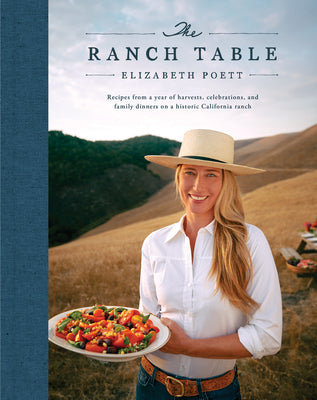 Cover Image for The Ranch Table: Recipes from a Year of Harvests, Celebrations, and Family Dinners on a Historic California Ranch -- Elizabeth Poett, Hardcover