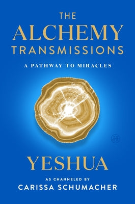 Cover Image for The Alchemy Transmissions: A Pathway to Miracles -- Carissa Schumacher, Hardcover