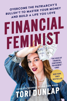 Cover Image for Financial Feminist: Overcome the Patriarchy's Bullsh*t to Master Your Money and Build a Life You Love -- Tori Dunlap, Hardcover