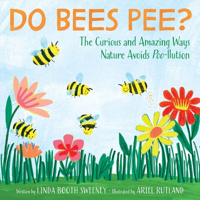 Cover Image for Do Bees Pee?: The Curious and Amazing Ways Nature Avoids Poo-Llution -- Linda Booth Sweeney, Hardcover
