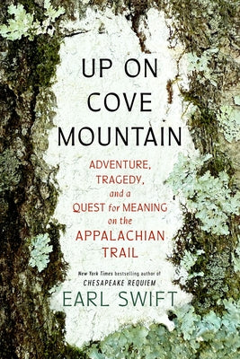 Cover Image for Up on Cove Mountain: Adventure, Tragedy, and a Quest for Meaning on the Appalachian Trail -- Earl Swift, Hardcover
