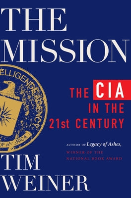 Cover Image for The Mission: The CIA in the 21st Century -- Tim Weiner, Hardcover