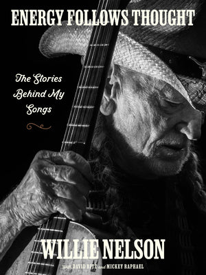 Cover Image for Energy Follows Thought: The Stories Behind My Songs -- Willie Nelson, Hardcover