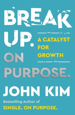 Cover Image for Break Up on Purpose: A Catalyst for Growth -- John Kim, Hardcover