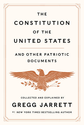 Cover Image for The Constitution of the United States and Other Patriotic Documents -- Gregg Jarrett, Hardcover