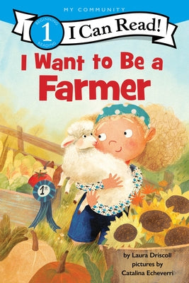 Cover Image for I Want to Be a Farmer: A My Community I Can Read -- Laura Driscoll, Paperback