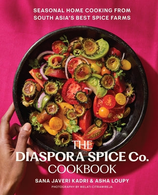 Cover Image for The Diaspora Spice Co. Cookbook: Seasonal Home Cooking from South Asia's Best Spice Farms -- Sana Javeri Kadri, Hardcover