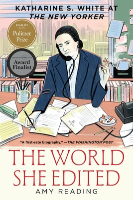 Cover Image for The World She Edited: Katharine S. White at the New Yorker -- Amy Reading, Paperback