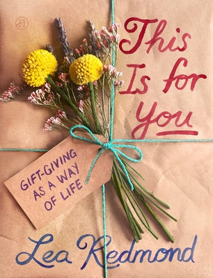 Cover Image for This Is for You: Gift-Giving as a Way of Life -- Lea Redmond, Hardcover