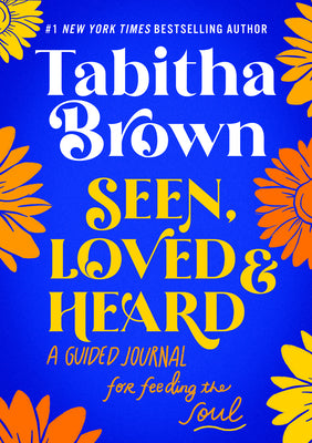 Cover Image for Seen, Loved and Heard: A Guided Journal for Feeding the Soul -- Tabitha Brown, Hardcover