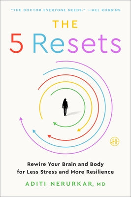 Cover Image for The 5 Resets: Rewire Your Brain and Body for Less Stress and More Resilience -- Aditi Nerurkar, Paperback