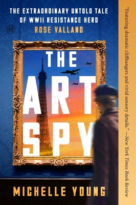 Cover Image for The Art Spy: The Extraordinary Untold Tale of WWII Resistance Hero Rose Valland -- Michelle Young, Paperback