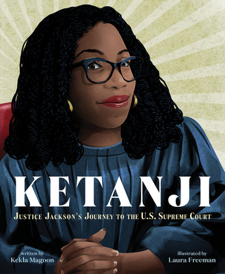 Cover Image for Ketanji: Justice Jackson's Journey to the U.S. Supreme Court -- Kekla Magoon, Hardcover