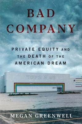 Cover Image for Bad Company: Private Equity and the Death of the American Dream -- Megan Greenwell, Hardcover