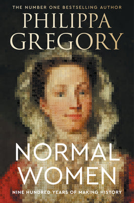 Cover Image for Normal Women: Nine Hundred Years of Making History -- Philippa Gregory, Hardcover