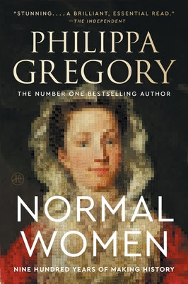Cover Image for Normal Women: Nine Hundred Years of Making History -- Philippa Gregory, Paperback
