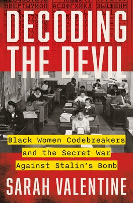 Cover Image for Decoding the Devil: Black Women Codebreakers and the Secret War Against Stalin's Bomb -- Sarah Valentine, Hardcover
