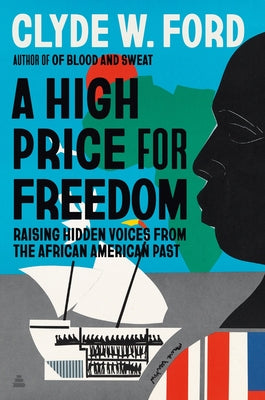 Cover Image for A High Price for Freedom: Raising Hidden Voices from the African American Past -- Clyde W. Ford, Hardcover