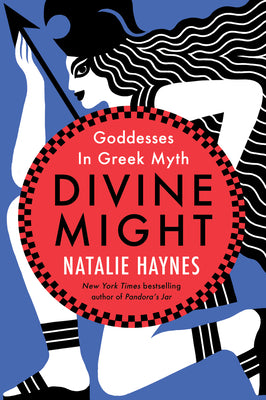 Cover Image for Divine Might: Goddesses in Greek Myth -- Natalie Haynes, Paperback