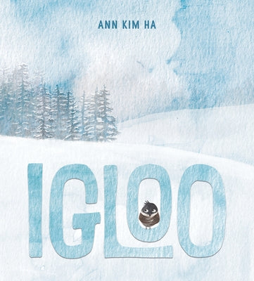 Cover Image for Igloo: A Home Built from Kindness and a Giant Snowball -- Ann Kim Ha, Hardcover
