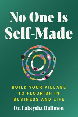 Cover Image for No One Is Self-Made: Build Your Village to Flourish in Business and Life -- Lakeysha Hallmon, Hardcover