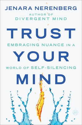 Cover Image for Trust Your Mind: Embracing Nuance in a World of Self-Silencing -- Jenara Nerenberg, Hardcover