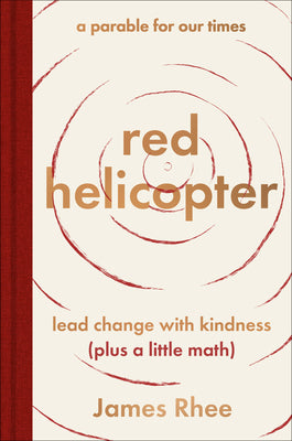 Cover Image for Red Helicopter--A Parable for Our Times: Lead Change with Kindness (Plus a Little Math) -- James Rhee, Hardcover