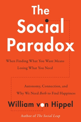Cover Image for The Social Paradox: Autonomy, Connection, and Why We Need Both to Find Happiness -- William Von Hippel, Hardcover