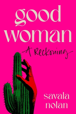 Cover Image for Good Woman: A Reckoning -- Savala Nolan, Hardcover