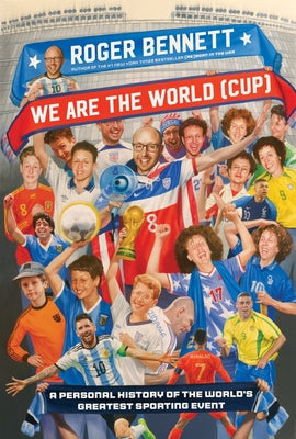 Cover Image for We Are the World (Cup): A Personal History of the World's Greatest Sporting Event -- Roger Bennett, Hardcover