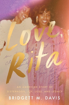 Cover Image for Love, Rita: An American Story of Sisterhood, Joy, Loss, and Legacy -- Bridgett M. Davis, Hardcover