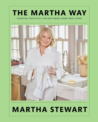 Cover Image for The Martha Way: Essential Principles for Mastering Home and Living -- Martha Stewart, Hardcover