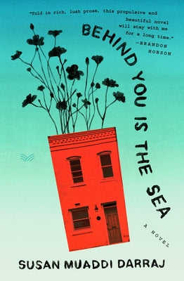 Cover Image for Behind You Is the Sea -- Susan Muaddi Darraj, Hardcover