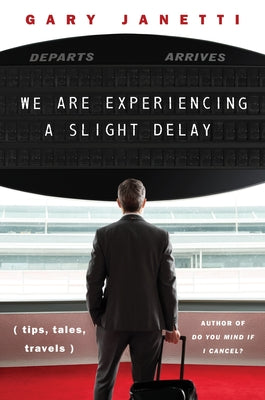 Cover Image for We Are Experiencing a Slight Delay: (Tips, Tales, Travels) -- Gary Janetti, Hardcover