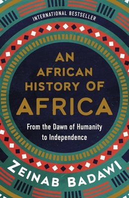 Cover Image for An African History of Africa: From the Dawn of Humanity to Independence -- Zeinab Badawi, Hardcover