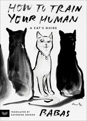 Cover Image for How to Train Your Human: A Cat's Guide -- Babas, Paperback